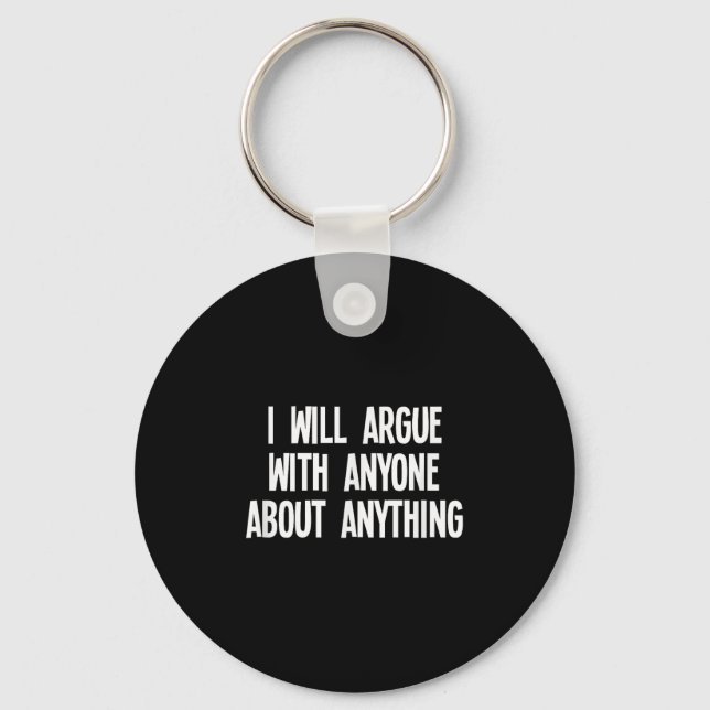 Funny I Will Argue With Anyone About Anything Joke Key Ring (Front)