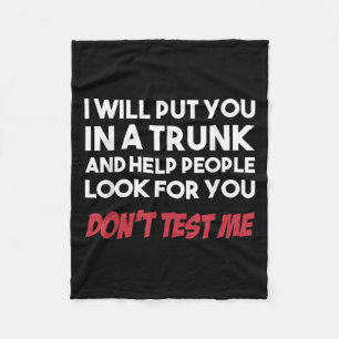 Funny I Will Put You In A Trunk And Help People Lo Fleece Blanket