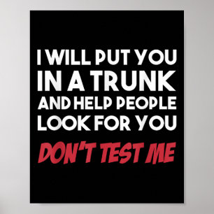 Funny I Will Put You In A Trunk And Help People Lo Poster