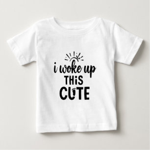 Funny I Woke Up This Cute Baby T-Shirt
