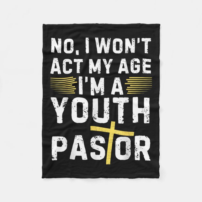 Funny I Won't Act My Age I'm A Youth Pastor Christ Fleece Blanket (Front)