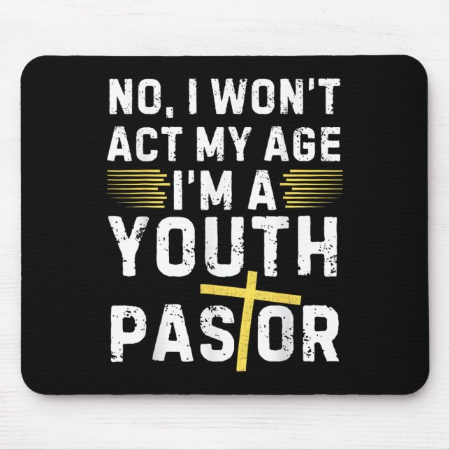 Funny I Won't Act My Age I'm A Youth Pastor Christ Mouse Pad (Front)