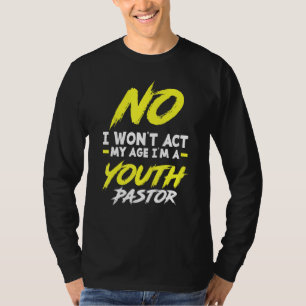 Funny I Won't Act My Age I'm A Youth Pastor Christ T-Shirt
