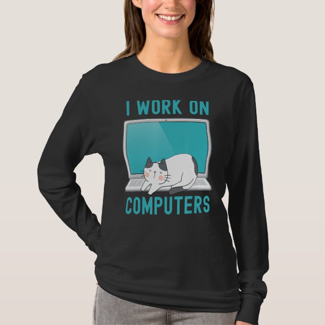 Funny I Work On Computers Ca Funny computer Cat T-Shirt (Front)