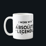 Funny I Work with Absolute Legends  Coffee Mug<br><div class="desc">Your colleague might be used to this type of joke however how much will they laugh having this mug given to them. A funny mug to bring a smile, </div>