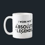 Funny I Work with Absolute Legends  Coffee Mug<br><div class="desc">Your colleague might be used to this type of joke however how much will they laugh having this mug given to them. A funny mug to bring a smile, </div>