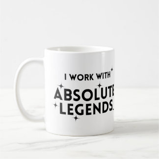Funny I Work with Absolute Legends  Coffee Mug