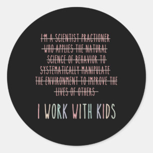 Funny I Work With Kids Behaviour Analysis Psycholo Classic Round Sticker