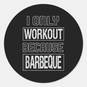 Funny I Workout Because Barbeque Design  Classic Round Sticker