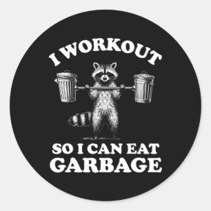 Funny I Workout So I Can Eat Garbage  Classic Round Sticker