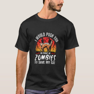 Funny I Would Push You In Front Of Zombies To Save T-Shirt