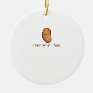 Funny I Yam What I Yam For Men, Women & Youth Ceramic Ornament