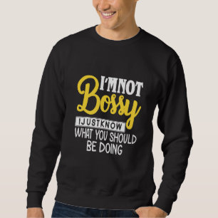 Funny Iam Not Bossy I Just Know What Should Be Doi Sweatshirt