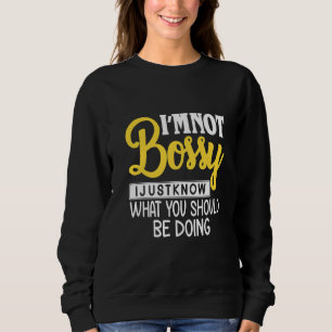 Funny Iam Not Bossy I Just Know What Should Be Doi Sweatshirt