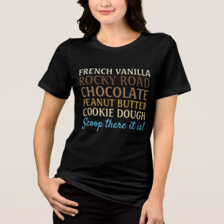 Funny Ice Cream Song Scoop there it is Tri-Blend Shirt
