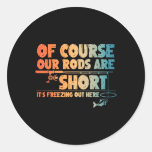 Funny Ice Fishing Art For Men Fishermen Ice Fishin Classic Round Sticker