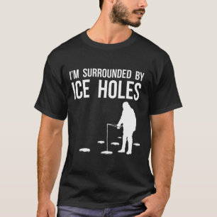 Funny Ice Fishing Design Gift I'm Surrounded By Ic T-Shirt