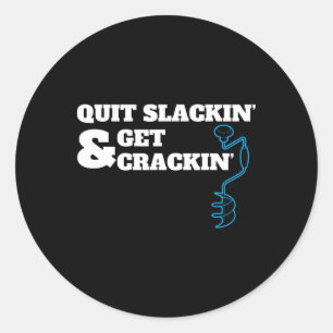 Funny Ice Fishing Quote For Fishermen Drilling Fro Classic Round Sticker
