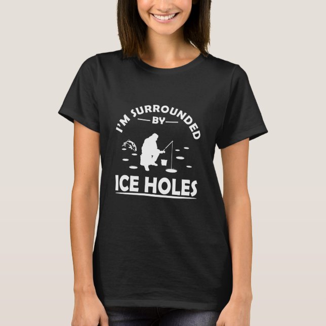 Funny ice fishing quote T-Shirt (Front)