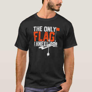 Funny Ice Fishing The Only Flag I Kneel For Winter T-Shirt