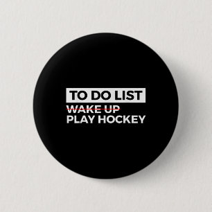 Funny Ice Hockey Field Hockey To Do List Wake Up P 6 Cm Round Badge