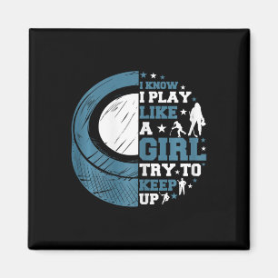 Funny Ice Hockey I Know I Play Like A Girl Try To  Magnet