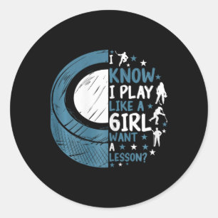 Funny Ice Hockey I Know I Play Like A Girl Want A Classic Round Sticker