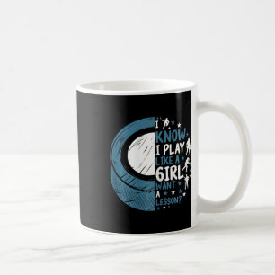 Funny Ice Hockey I Know I Play Like A Girl Want A  Coffee Mug