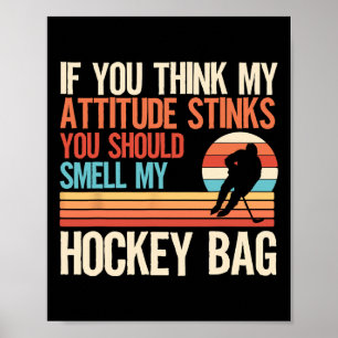 Funny Ice Hockey Quote Attitude Stinks Smell My Ho Poster
