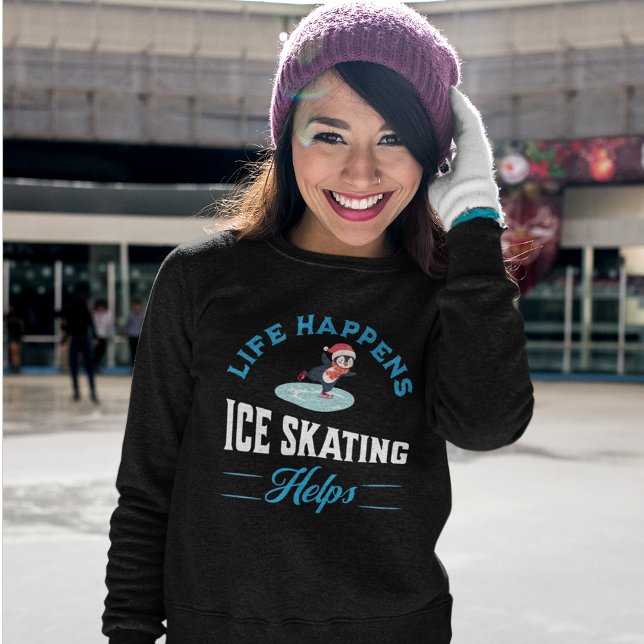 Funny Ice Skating Womens Sweatshirt (Life Happens Ice Skating Helps Sweatshirt)