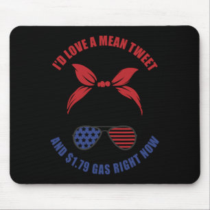 Funny Id Love A Mean Tweet And 1.79 Gas Cute Messy Mouse Pad