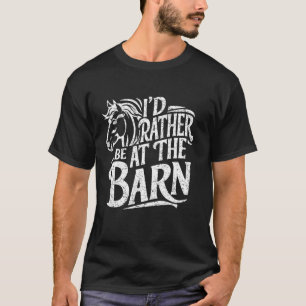 Funny I'd Rather Be At The Barn, Horse Lover For M T-Shirt