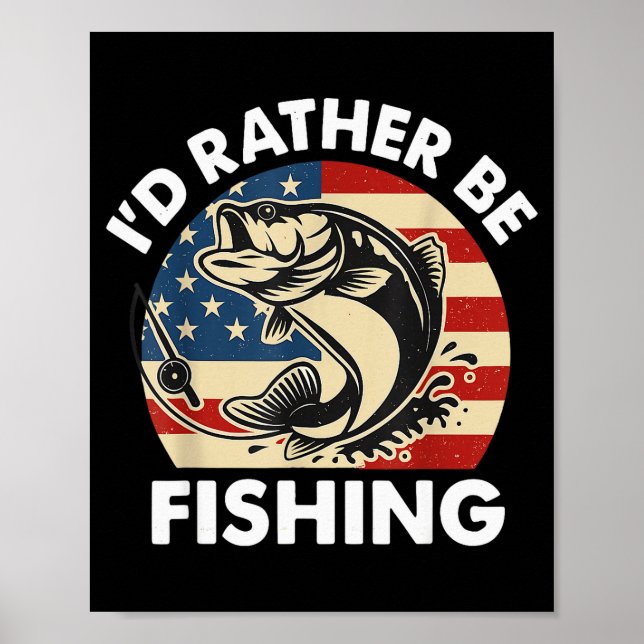 Funny I'd Rather Be Fishing American Flag Patrioti Poster (Front)