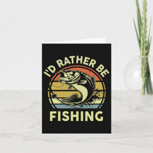 Funny Id Rather Be Fishing-shirt Men Women Boy Kid Card