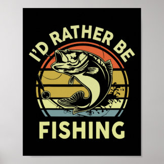 Funny Id Rather Be Fishing-shirt Men Women Boy Kid Poster