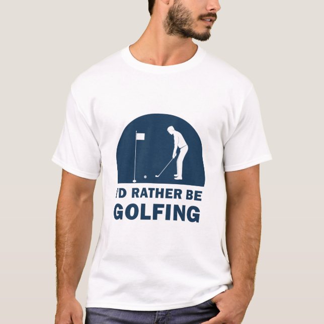 Funny I'd Rather Be Golfing Quote Golf T-Shirt (Front)