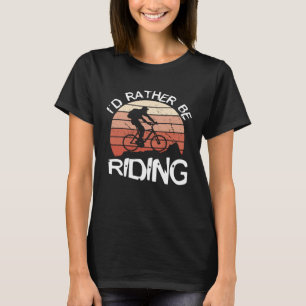Funny I'd Rather Be Riding Mountain Bike Outdoor A T-Shirt