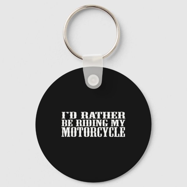 Funny Id Rather Be Riding My Motorcycle  Key Ring (Front)