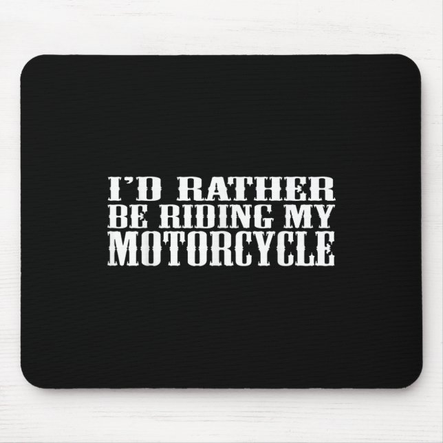 Funny Id Rather Be Riding My Motorcycle  Mouse Pad (Front)