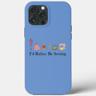Funny I'd Rather Be Sewing for Women iPhone 13 Pro Max Case