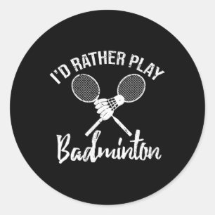 Funny I'd Rather Play Dminton Retro Vintage Tee Classic Round Sticker