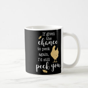 Funny I'd Still Peck You, Feathers And Hen, Chicke Coffee Mug