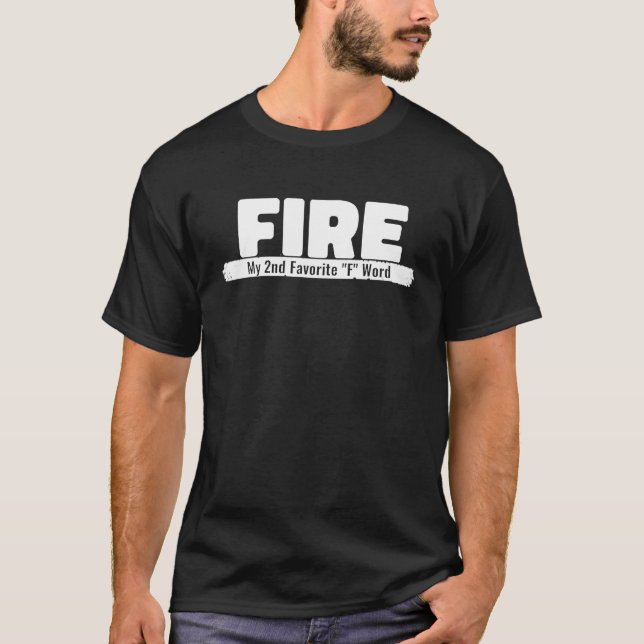 Funny  Idea Fire My 2Nd Favorite F Word Fire T-Shirt (Front)