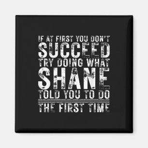 Funny If At First You Dont Succeed Birthday Shane Magnet