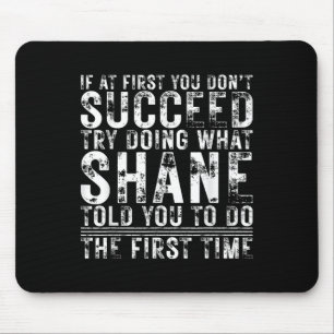 Funny If At First You Dont Succeed Birthday Shane Mouse Pad