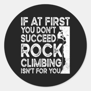 Funny If At First You Don't Succeed Rock Climbing  Classic Round Sticker