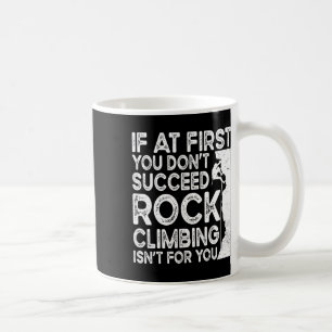 Funny If At First You Don't Succeed Rock Climbing  Coffee Mug
