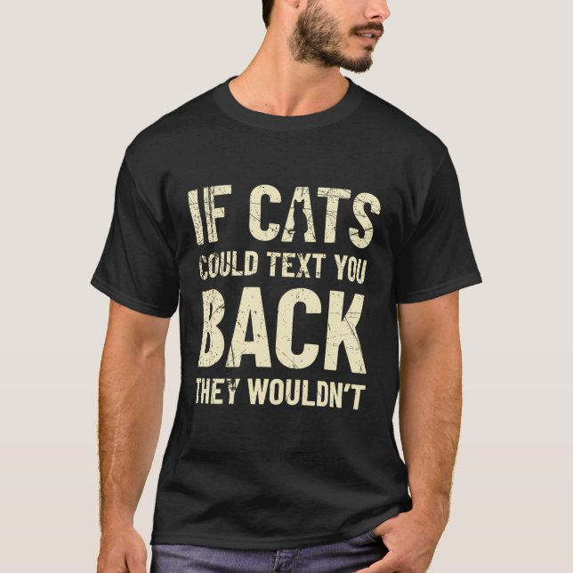 Funny If Cats Could Text You They Wouldn'T Cats Ow T-Shirt (Front)
