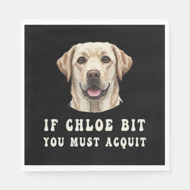 Funny If Chloe Bit You Must Acquit Labrador lovers Napkin (Front)