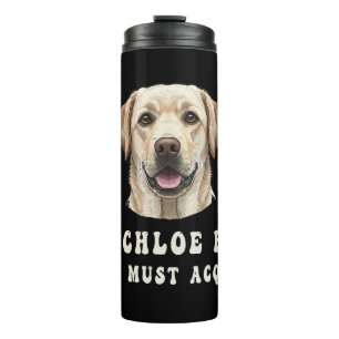 Funny If Chloe Bit You Must Acquit Labrador lovers Thermal Tumbler